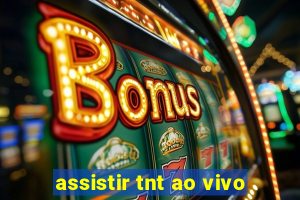 assistir tnt ao vivo